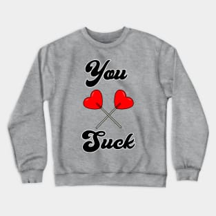 You Suck Valentine's Day Heart Suckers Funny Crewneck Sweatshirt